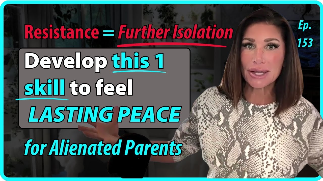 Alienated Parents, Feeling Resistant to Unwanted Change? Here's How To Feel Empowered | Ep. 153