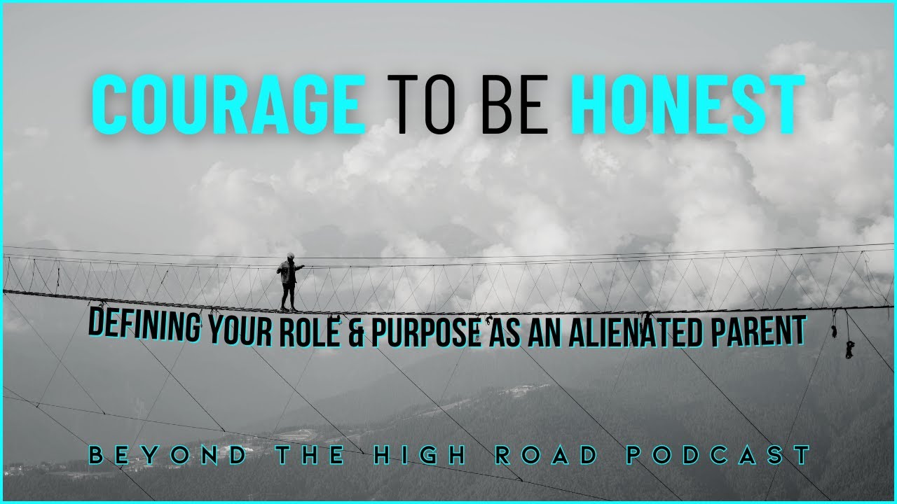 Courage to be Honest: Defining Your Role & Purpose as an Alienated Parent | Ep. 97